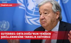 Guterres: Orta Doğu'nun yeniden şekillenmesine tanıklık ediyoruz