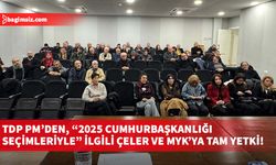 TDP PM’den, “2025 Cumhurbaşkanlığı seçimleriyle” ilgili Çeler ve MYK’ya tam yetki!