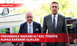 Fenerbahçe Başkanı Ali Koç Türkiye Kupası kararını açıkladı