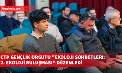 CTP Gençlik Örgütü "Ekoloji Sohbetleri: 2. Ekoloji Buluşması" düzenledi