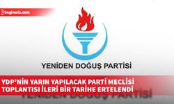 YDP’nin yarın yapılacak Parti Meclisi toplantısı ileri bir tarihe ertelendi