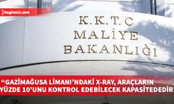 Maliye Bakanlığı: Gazimağusa Limanı’ndaki Mobil X-ray cihazı, araçların yüzde 10’unu kontrol edebilecek kapasitededir