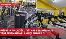 Hüseyin Amcaoğlu: Fitness salonumuz yeni ekipmanlarla güçlendirildi