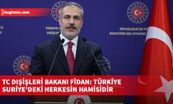 TC Dışişleri Bakanı Fidan: Türkiye Suriye'deki herkesin hamisidir