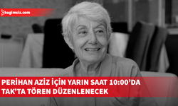 Perihan Aziz yarın Bağlıköy’de son yolculuğuna uğurlanacak