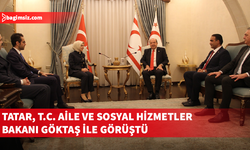 Cumhurbaşkanı Tatar, T.C. Aile ve Sosyal Hizmetler Bakanı Göktaş ile görüştü