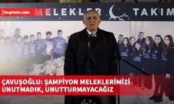 Çavuşoğlu: Şampiyon Meleklerimizi unutmadık, unutturmayacağız