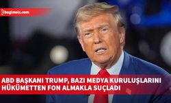 ABD Başkanı Trump, bazı medya kuruluşlarını hükümetten fon almakla suçladı