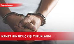 İkamet izinsiz üç kişi tutuklandı