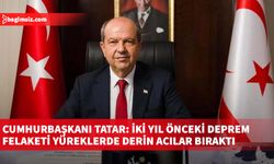 Cumhurbaşkanı Tatar: İki yıl önceki deprem felaketi yüreklerde derin acılar bıraktı