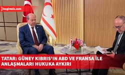 Tatar: Güney Kıbrıs’ın ABD ve Fransa ile anlaşmaları hukuka aykırı