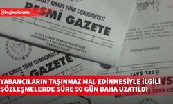 Yabancıların taşınmaz mal edinmesiyle ilgili sözleşmelerde süre 90 gün daha uzatıldı