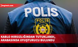 Kablo hırsızlığından tutuklandı, arabasında uyuşturucu bulundu