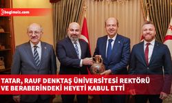 Tatar, Rauf Denktaş Üniversitesi Rektörü ve beraberindeki heyeti kabul etti