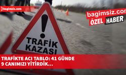 Trafikte acı tablo: 41 günde 9 canımızı yitirdik…