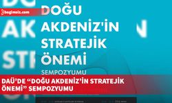 DAÜ’de “Doğu Akdeniz’in stratejik önemi” sempozyumu