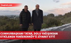 Cumhurbaşkanı Tatar, dolu yağışından etkilenen Yenierenköy’ü ziyaret etti