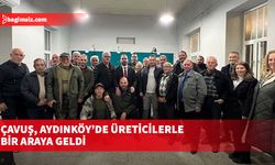 Çavuş, Aydınköy’de üreticilerle bir araya geldi