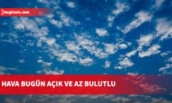 Hava bugün açık ve az bulutlu