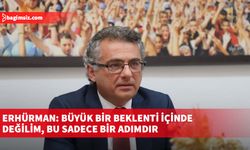 Erhürman: Büyük bir beklenti içinde değilim, bu sadece bir adımdır