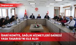 İdari Komite, Sağlık Hizmetleri Dairesi Yasa Tasarısı’nı ele aldı