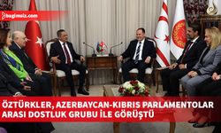 Öztürkler, Azerbaycan-Kıbrıs Parlamentolar Arası Dostluk Grubu ile görüştü