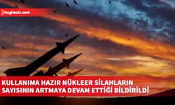 Kullanıma hazır nükleer silahların sayısının artmaya devam ettiği bildirildi
