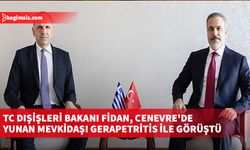 TC Dışişleri Bakanı Fidan, Cenevre'de Yunan mevkidaşı Gerapetritis ile görüştü