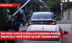 İBB'deki soruşturma kapsamında Ekrem İmamoğlu'nun ifade işlemi tamamlandı