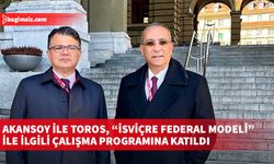 Akansoy ile Toros, “İsviçre Federal Modeli” ile ilgili çalışma programına katıldı