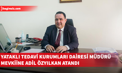 Yataklı Tedavi Kurumları Dairesi Müdürü mevkiine Adil Özyılkan atandı