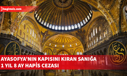 Ayasofya'nın kapısını kıran sanığa hapis cezası