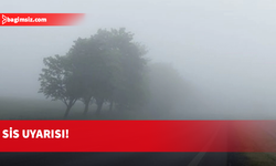 Yarın ve cuma günü sabah saatlerinde sis bekleniyor