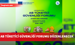 AB Tüketici Güvenliği Forumu 22 Mart’ta düzenlenecek