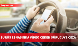 Seyir halindeyken video çeken sürücü hakkında işlem başlatıldı