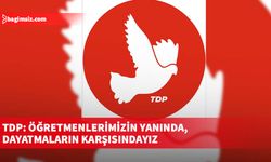 TDP: Öğretmenlerimizin yanında, dayatmaların karşısındayız