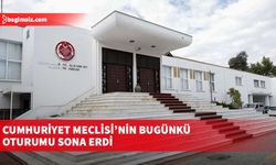 Cumhuriyet Meclisi’nin bugünkü oturumu sona erdi