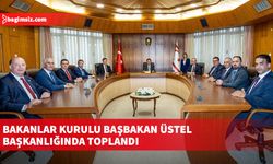 Bakanlar Kurulu Başbakan Üstel başkanlığında toplandı