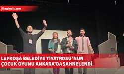 Lefkoşa Belediye Tiyatrosu’nun çocuk oyunu Ankara’da sahnelendi