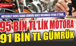 Yurt dışından getirilen motosiklete fahiş gümrük harcı: "Bu resmen soygun"