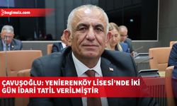 Çavuşoğlu: Yenierenköy Lisesi’nde iki gün idari tatil verilmiştir