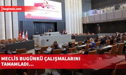 Meclis bugünkü çalışmalarını tamamladı…