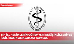 TIP-İŞ, hekimlerin görev yeri değişiklikleriyle ilgili sorunlar konusunda basın açıklaması yapacak