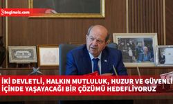 Tatar: İki devletli, halkın mutluluk, huzur ve güvenlik içinde yaşayacağı bir çözümü hedefliyoruz