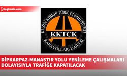 Dipkarpaz-Manastır Yolu yenileme çalışmaları dolayısıyla trafiğe kapatılacak