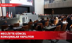 Meclis’te güncel konuşmalar yapılıyor