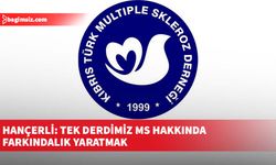 Hançerli: Tek derdimiz MS hakkında farkındalık yaratmak