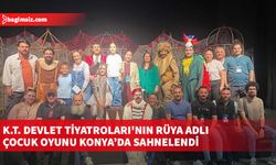 K.T. Devlet Tiyatroları'nın Rüya adlı çocuk oyunu Konya’da sahnelendi