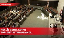 Meclis Genel Kurul toplantısı tamamlandı...