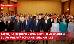 Tatar, “Girişimde Kadın Gücü, İlham Veren Buluşmalar” toplantısına katıldı
